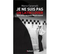 Je ne suis pas un latin lover: Marcello raconte Mastroianni