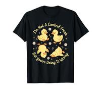 Je ne suis Pas Un maniaque du contrôle mais tu Le Fais Mal, Duckling T-Shirt