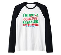 Je ne suis Pas Un maniaque du contrôle mais tu Le Fais Mal Manche Raglan
