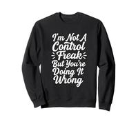 Je ne suis Pas Un maniaque du contrôle mais tu Le Fais Mal Sweatshirt