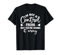 Je ne suis Pas Un maniaque du contrôle, mais tu Le Fais Mal T-Shirt