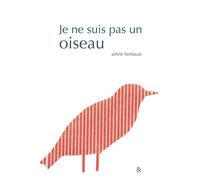 Je ne suis pas un oiseau - Anne Herbauts - Esperluète Eds - broché - Album jeunesse dès 6 ans