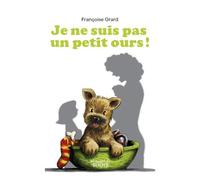 Je ne suis pas un petit ours ! - Françoise Grard - Du Mercredi Eds - broché - Album jeunesse