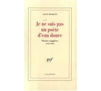 Je ne suis pas un poète d'eau douce: Poésies complètes (1945-1994)