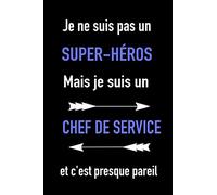 Je ne suis pas un super-héros, mais je suis un Chef de service, et c'est presque pareil: Cahier de notes pour Chef de service - journal intime pour ... pères (6"x9" - 15,24cmx22,86cm - 120 pages)