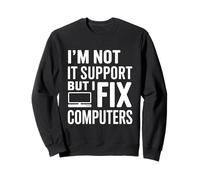 Je ne suis Pas Un Support Informatique mais Je répare des Ordinateurs Sweatshirt