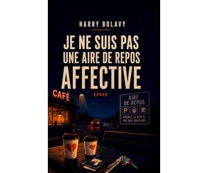 Je ne suis pas une aire de repos affective: Petite traversée des liens flous, des élans sincères et des gens qui vont mieux après vous