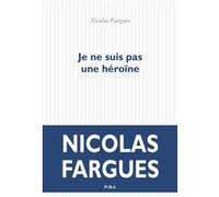 Je ne suis pas une héroïne Nicolas Fargues (Auteur)