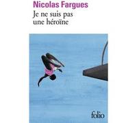 Je ne suis pas une héroïne Nicolas Fargues (Auteur)