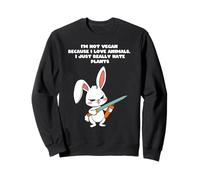 Je ne suis pas végétalienne parce que j'aime les animaux, je déteste juste les plantes Sweatshirt
