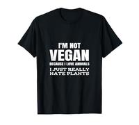 Je ne suis Pas végétalienne Parce Que J'aime Les Animaux, Je déteste Les Plantes, C'est drôle T-Shirt