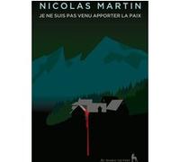 Je ne suis pas venu apporter la paix Nicolas Martin (Auteur)