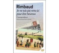 Je ne suis pas venu ici pour être heureux Arthur Rimbaud (Auteur), Jean-Luc Steinmetz (Edité par)