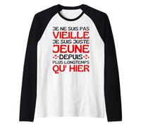 Je Ne suis Pas Vieille Je suis Jeune Depuis Plus Longtemps Manche Raglan