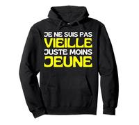 Je Ne suis Pas Vieille Je suis Jeune Depuis Plus Longtemps Sweat à Capuche