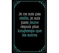 Je ne suis pas vieille, je suis juste jeune depuis plus longtemps que les autres.: Carnet de notes Citation