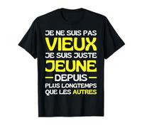 Je Ne Suis Pas Vieux Je Suis Jeune Depuis Longtemps T-Shirt