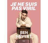 Je ne suis pas viril - l'histoire (pas si) banale d'un mec d'aujourd'hui : le récit de Ben Névert sur son hypersensibilité, sa masculinité et son passé