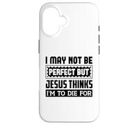 Je ne suis Peut-être Pas Parfaite, mais Jésus Pense Que Je Dois Mourir pour Moi Coque pour iPhone 16