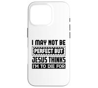 Je ne suis Peut-être Pas Parfaite, mais Jésus Pense Que Je Dois Mourir pour Moi Coque pour iPhone 16 Pro