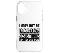 Je ne suis Peut-être Pas Parfaite, mais Jésus Pense Que Je Dois Mourir pour Moi Coque pour iPhone 16 Plus