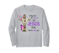 Je ne suis Peut-être Pas Parfaite, mais Jésus Pense Que Je Dois Mourir pour Moi Manche Longue