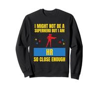 Je ne suis Peut-être Pas Un Super héros, mais Je suis RH si Proche, C'est Assez drôle Sweatshirt