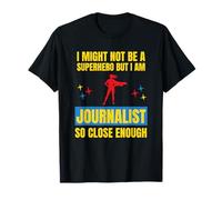 Je ne suis Peut-être Pas Un Super héros mais Je suis Un Journaliste si Proche T-Shirt