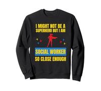 Je ne suis Peut-être Pas Un Super héros, mais Je suis Un travailleur Social si Proche Sweatshirt