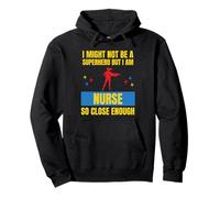 Je ne suis Peut-être Pas Un Super héros mais Je suis Une infirmière si Proche Sweat à Capuche