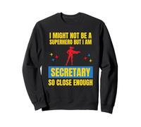 Je ne suis Peut-être Pas Un Super héros mais Je suis Une secrétaire si Proche Sweatshirt