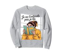 Je Ne T’entends Pas Je Lis Humour Femme Lectrice Livre Sweatshirt