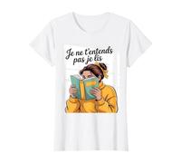 Je Ne T’entends Pas Je Lis Humour Femme Lectrice Livre T-Shirt