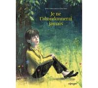 Je ne t'abandonnerai jamais Irène Cohen-Janca (Auteur), Elsa Oriol (Illustration)