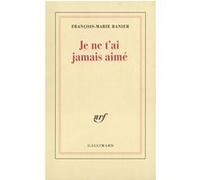 Je ne t'ai jamais aimé François-Marie Banier (Auteur)