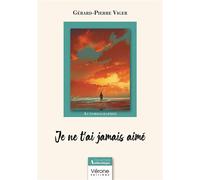 Je ne t'ai jamais aimé - Gérard-Pierre Viger - Verone Eds - broché - Autobiographie