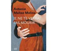 Je ne te verrai pas mourir Antonio Muñoz Molina (Auteur)