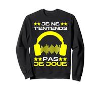 Je Ne T'entends Pas Je Joue Jeux Vidéos Console Gaming Geek Sweatshirt