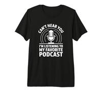 Je ne t'entends Pas, j'écoute Mon Podcast préféré T-Shirt Haut de Gamme