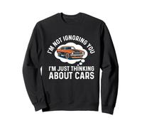 Je ne t'ignore Pas, Je Pense Juste aux Voitures - Car Guy Sweatshirt