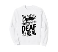 Je ne t'ignore Pas, Je suis sourd, C'est Vraiment drôle Sweatshirt