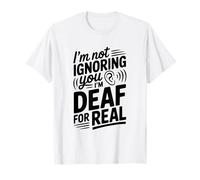 Je ne t'ignore Pas, Je suis sourd, C'est Vraiment drôle T-Shirt