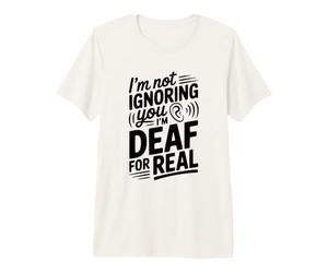 Je ne t'ignore Pas, Je suis sourd, C'est Vraiment drôle T-Shirt Haut de Gamme
