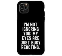 Je ne t'ignore Pas, Mes Yeux sont Juste occupés à réagir avec Humour Coque pour iPhone 11 Pro Max