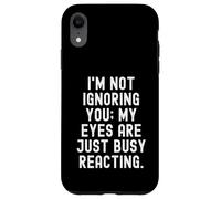 Je ne t'ignore Pas, Mes Yeux sont Juste occupés à réagir avec Humour Coque pour iPhone XR