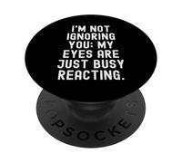 Je ne t'ignore Pas, Mes Yeux sont Juste occupés à réagir avec Humour PopSockets PopGrip Adhésif