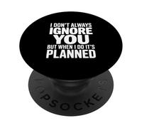 Je ne t'ignore Pas Toujours, mais Quand Je Le Fais, C'est prévu PopSockets PopGrip Adhésif