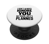 Je ne t'ignore Pas Toujours, mais Quand Je Le Fais, C'est prévu PopSockets PopGrip Adhésif