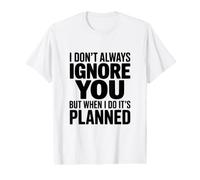 Je ne t'ignore Pas Toujours, mais Quand Je Le Fais, C'est prévu T-Shirt Graphique avec Valeur
