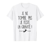 Je Ne Tombe Pas Je Teste la Gravité Humour Chute Maladroits T-Shirt